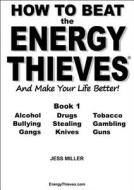How to Beat the Energy Thieves and Make Your Life Better - Book 1 di Jess Miller edito da MILLERBOOKS