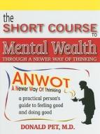 Short Course To Mental Wealth di Donald Pet edito da Educational Community Inc