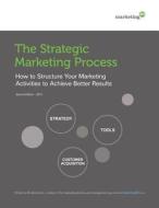 The Strategic Marketing Process: How to Structure Your Marketing Activities to Achieve Better Results di Moderandi Inc edito da Moderandi Inc.