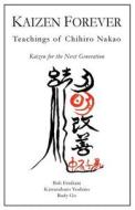 Kaizen Forever: Teachings of Chihiro Nakao di Rudy Go, Katsusaburo Yoshino, Bob Emiliani edito da Center for Lean Business Management, LLC