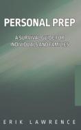 Personal Prep: A Survival Guide for Individuals and Families di Erik Lawrence edito da LIGHTNING SOURCE INC