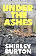 Under the Ashes di Shirley Burton edito da High Street Press