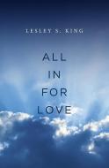 All In For Love: A Spiritual Adventure di Lesley S. King edito da LIGHTNING SOURCE INC