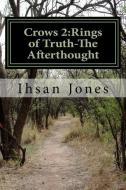 Crows 2: Rings of Truth-The Afterthought di Ihsan Jones edito da LIGHTNING SOURCE INC