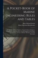 A Pocket-Book of Marine Engineering Rules and Tables: For the Use of Marine Engineers, Naval Architects, Designers, Draughtsmen, Superintendents, and di Albert Edward Seaton, Henry Morrison Rounthwaite edito da LEGARE STREET PR
