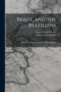 Brazil and the Brazilians: Portrayed in Historical and Descriptive Sketches di Daniel Parish Kidder, James Cooley Fletcher edito da LEGARE STREET PR