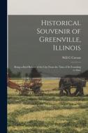 Historical Souvenir of Greenville, Illinois: Being a Brief Review of the City From the Time of its Founding to Date di Will C. Carson edito da LEGARE STREET PR