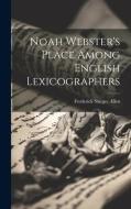 Noah Webster's Place Among English Lexicographers di Frederick Sturges Allen edito da LEGARE STREET PR