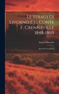 Le Stragi Di Livorno E Il Conte F. Crenneville 1848-1869: Ricordi E Narrazioni di Enrico Montazio edito da LEGARE STREET PR