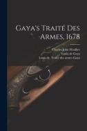 Gaya's Traité Des Armes, 1678 di Gaya Louis De edito da LEGARE STREET PR