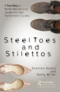 Steel Toes And Stilettos di Shannon Karels, Kathy Miller edito da Taylor & Francis Ltd