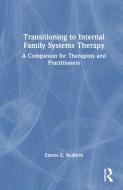 Transitioning To Internal Family Systems Therapy di Emma E. Redfern edito da Taylor & Francis Ltd
