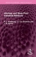 Ideology And Shop-Floor Industrial Relations di P. J. Armstrong, J. F. B. Goodman, J. D. Hyman edito da Taylor & Francis Ltd