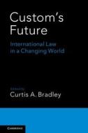Custom's Future di Curtis A. Bradley edito da Cambridge University Press