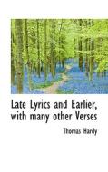 Late Lyrics And Earlier di Thomas Hardy edito da Bibliolife