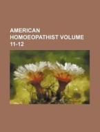 American Homoeopathist Volume 11-12 di Books Group edito da Rarebooksclub.com