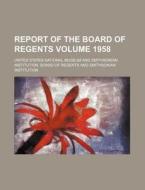 Report of the Board of Regents Volume 1958 di United States National Museum edito da Rarebooksclub.com