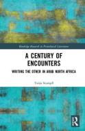 A Century of Encounters di Tanja (University of the Incarnate Word Stampfl edito da Taylor & Francis Ltd