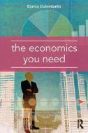 The Economics You Need di Enrico (University of Turin Colombatto edito da Taylor & Francis Ltd