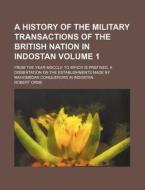A History Of The Military Transactions Of The British Nation In Indostan di Robert Orme edito da General Books Llc