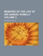 Memoirs of the Life of Sir Samuel Romilly Volume 3 di Samuel Romilly edito da Rarebooksclub.com