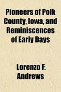 Pioneers Of Polk County, Iowa, And Remin di Lorenzo F. Andrews edito da General Books