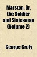 Marston, Or, The Soldier And Statesman di George Croly edito da General Books
