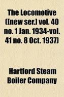 The Locomotive [new Ser.] Vol. 40 No. 1 di Hartford Steam Boiler Company edito da General Books