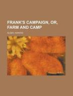 Frank's Campaign, Or, Farm And Camp di Horatio Alger edito da Rarebooksclub.com