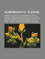 Kilmarnock F.C. players di Books Llc edito da Books LLC, Reference Series