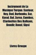 Santour, Ney, Oud, Darbouka, Saz, Kaval, Daf, Zurna, Cumbus, Clarinettes Des Balkans, Bendir, Davul, Sipsi edito da General Books Llc