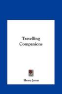 Travelling Companions di Henry James edito da Kessinger Publishing