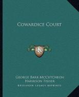 Cowardice Court di George Barr McCutcheon edito da Kessinger Publishing
