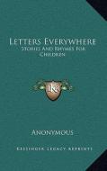 Letters Everywhere: Stories and Rhymes for Children di Anonymous edito da Kessinger Publishing