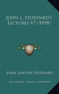 John L. Stoddard's Lectures V7 (1898) di John Lawson Stoddard edito da Kessinger Publishing