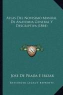Atlas del Novisimo Manual de Anatomia General y Descriptiva (1844) di Jose De Prada E. Irizar edito da Kessinger Publishing
