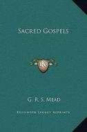 Sacred Gospels di G. R. S. Mead edito da Kessinger Publishing