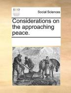 Considerations On The Approaching Peace di Multiple Contributors edito da Gale Ecco, Print Editions