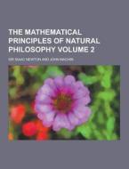 The Mathematical Principles Of Natural Philosophy Volume 2 di Sir Isaac Newton edito da Theclassics.us