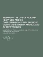 Memoir Of The Life Of Richard Henry Lee, And His Correspondence With The Most Distinguished Men In America And Europe; Illustrative Of Their Character di Richard Henry Lee edito da Theclassics.us