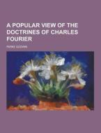 A Popular View Of The Doctrines Of Charles Fourier di Parke Godwin edito da Theclassics.us