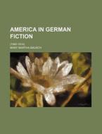 America in German Fiction; (1880-1914) di Mary Martha Bausch edito da Rarebooksclub.com