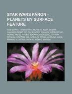 Star Wars Fanon - Planets by Surface Feature: Gas Giants, Terrestrial Planets, AAR, Bespin, Chandor Prime, Dplor, Gasero, Kiminus, Morbastyne, Noras, di Source Wikia edito da Books LLC, Wiki Series