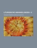 Liturgische Abhandlungen (5) di Theodor Friedrich Dethlof Kliefoth edito da General Books Llc