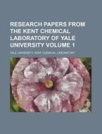 Research Papers from the Kent Chemical Laboratory of Yale University Volume 1 di Yale University Kent Laboratory edito da Rarebooksclub.com