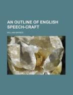 An Outline of English Speech-Craft di William Barnes edito da Rarebooksclub.com