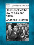 Hand-book Of The Law Of Bills And Notes. di Charles P. Norton edito da Gale, Making Of Modern Law