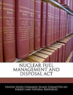 Nuclear Fuel Management And Disposal Act edito da Bibliogov