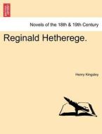 Reginald Hetherege. Vol. III. di Henry Kingsley edito da British Library, Historical Print Editions