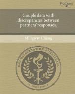 Couple Data with Discrepancies Between Partners' Responses. di Mingway Chang edito da Proquest, Umi Dissertation Publishing